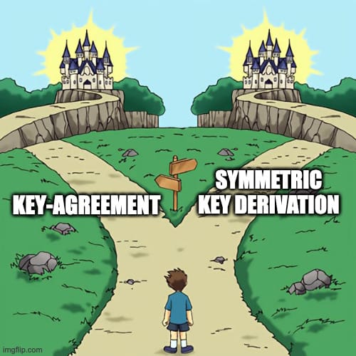 The dramatic crossroads meme, but both roads lead to light, one is labeled key-agreement, the other symmetric key derivation